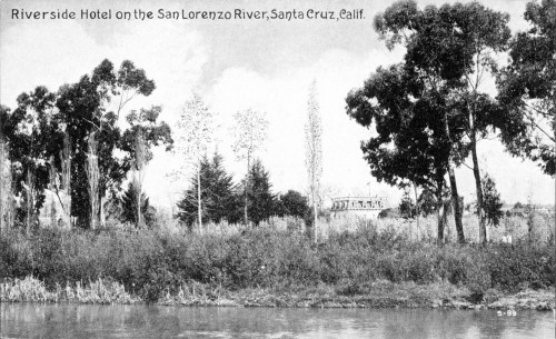 The Riverside Hotel along the banks of the San Lorenzo River. Photo courtesy of and © Santa Cruz Public Libraries.